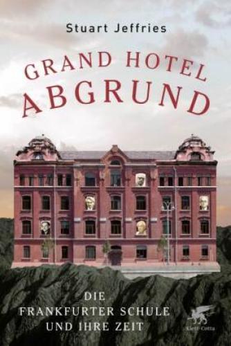 Grand Hotel Abgrund Die Frankfurter Schule Und Ihre Zeit 5594