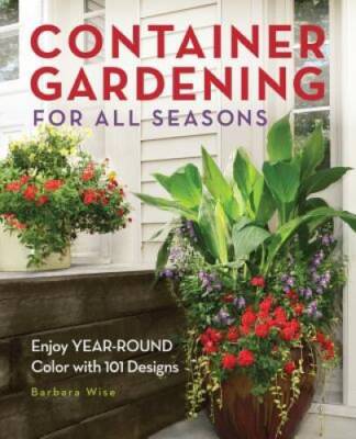 Container Gardening for All Seasons: Enjoy Year-Round Color with 101  - GOOD