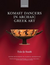 Komast Dancers in Archaic Greek Art by Tyler Jo Smith (English) Hardcover Book