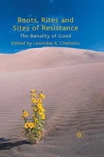 Roots, Rites and Sites of Resistance: The Banality of Good by L. Cheliotis (Engl