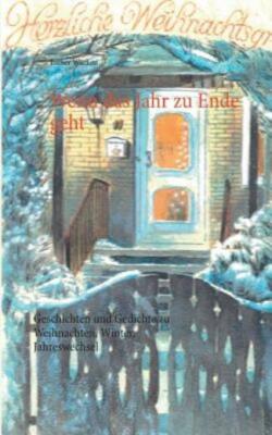 Wenn das Jahr zu Ende geht: Geschichten und Gedichte zu Weihnachten, Winter...