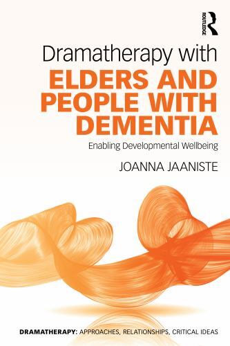 Dramatherapy Ser.: Dramatherapy with Elders and People with Dementia : ...
