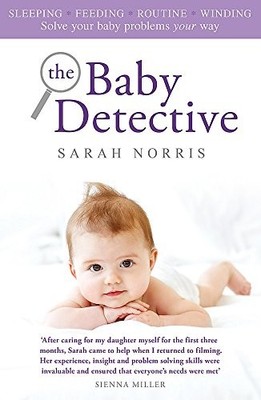 The Baby Detective: Solve your baby problems your way,Sarah Norr