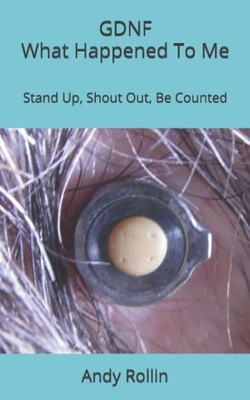 GDNF What Happened To Me: Stand Up, Shout Out, Be Counted by Rollin, Andy Book