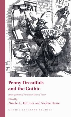 Penny Dreadfuls and the Gothic : Investigations of Pernicious Tales of Terror...