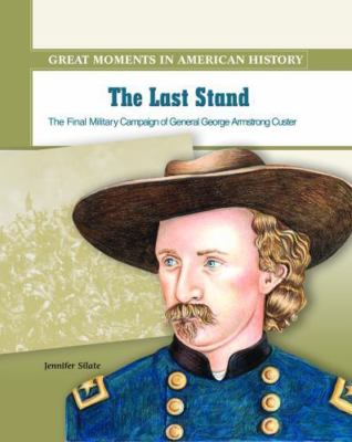 Der letzte Widerstand: Die letzte Militärkampagne von General George Armstrong Custer 