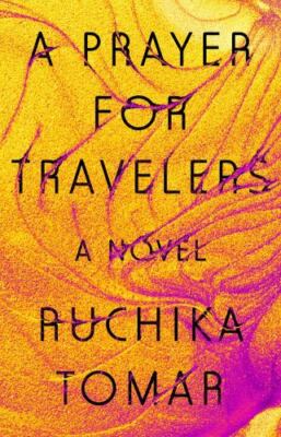 A Prayer for Travelers: A Novel - Ruchika Tomar, 9780525537014, hardcover