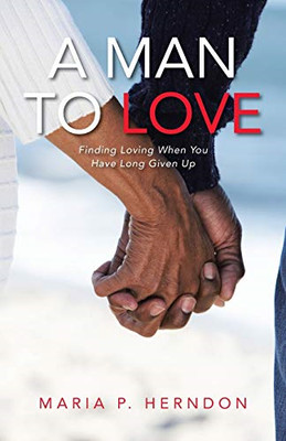 A Man to Love: Finding Loving When You Have Long Given  - Paperback / softback N