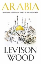 Arabia : A Journey Through the Heart of the Middle East Hardcover