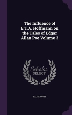 Cobb - Influence of E.T.A. Hoffmann on the Tales of Edgar Allan Poe Vo - X555z