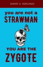 YOU ARE NOT A STRAWMAN YOU ARE THE ZYGOTE
