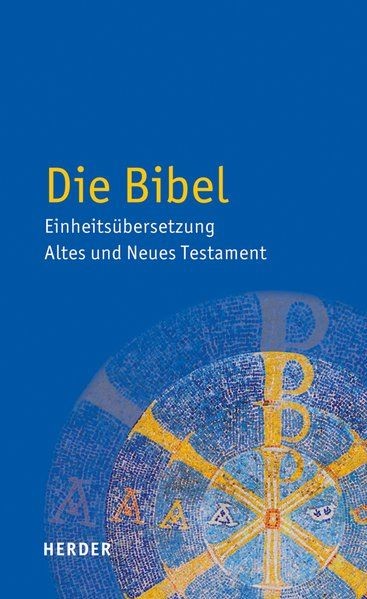 Die Bibel. Einheitsübersetzung der Heiligen Schrift. Altes und Neues Testament.