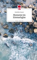 Mathilda Hauser | Momente Im Einmachglas. Life Is A Story - story.one | Buch
