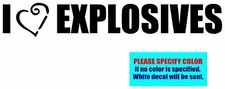 I LOVE EXPLOSIVES Vinyl decal sticker Graphic Die Cut 7"