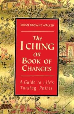 The I Ching or Book of Changes: A Guide to Lifes Turning Points - GOOD