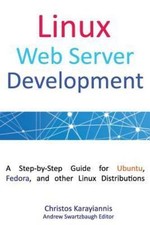 Linux Web Server Development : A Step-by-step Guide for Ubuntu, Fedora, and O...