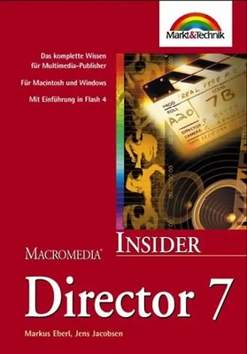 Macromedia Director 7 Insider. Das komplette Wissen für Multimedia-Publisher