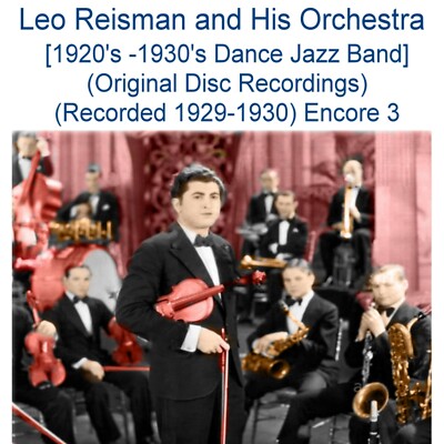 Leo Reisman and His Orchestra (Dance Jazz Band)  [1929 -1930] Enc.3 (Listen) CD