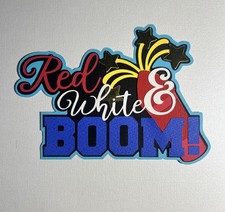 4th of July Red White Boom Title Scrapbooking die cut. Layered. Hand-crafted.