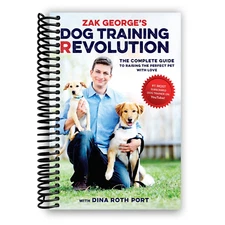 Zak George'S Dog Training Revolution: the Complete Guide to Raising the Perfect