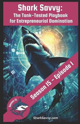 #ad Shark Savvy: Shark Tank S15: E1 The Tank Tested Playbook for Entrepreneurial D AU $36.50