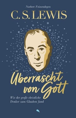 C. S. Lewis: Überrascht von Gott Norbert Feinendegen