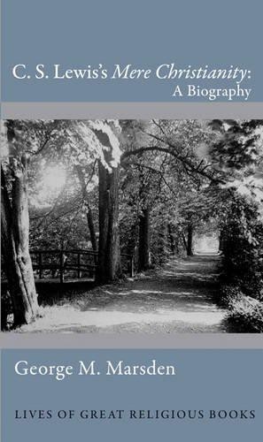 C. S. Lewis's ""Mere Christianity"": A Biography (Lives... - Marsden, George M.