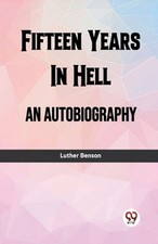 Fifteen Years In HellAn Autobiography (Edition2023) by Luther Benson Paperback B