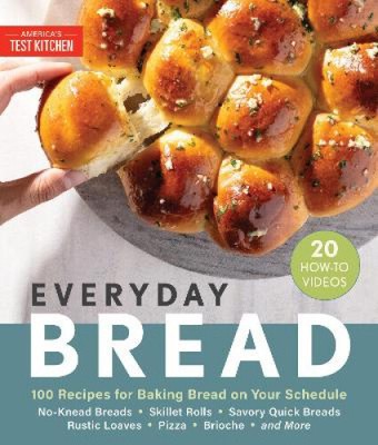 Brot für jeden Tag: 100 einfache, flexible Möglichkeiten, Brot nach Ihrem Zeitplan zuzubereiten