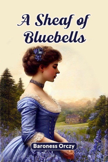 A Sheaf of Bluebells (Edition2024) by Baroness Orczy (Paperback Book)