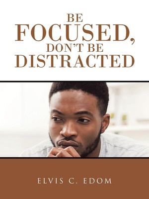 Elvis C. Edom | Be Focused, Don T Be Distracted | Taschenbuch | Englisch (2020)