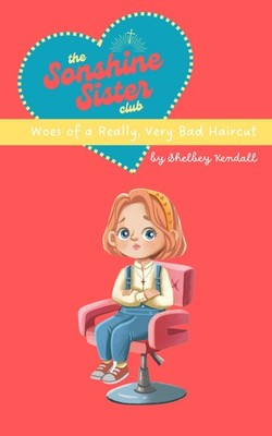 Woes of a Really, Very Bad Haircut (The Sonshine Sister Club: Book 1)