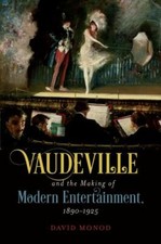 Vaudeville and the Making of Modern Entertainment,... 1469660555 by Monod, David