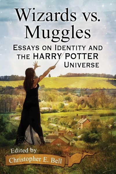 Wizards Vs. Muggles Essays On Identity And The Harry Potter Universe Bell Buch-image