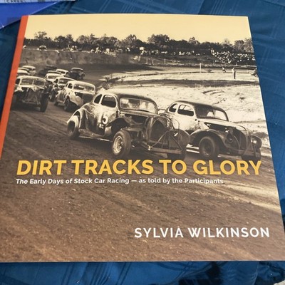 Dirt Tracks to Glory : The Early Days of Stock Car Racing As Told by the...