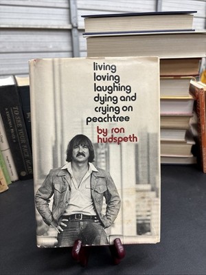 Living, Loving, Laughing, Dying, And Crying on Peachtree By Ron Hudspeth 1980 HC