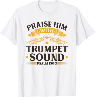 Praise Him With Trumpet Sound, Christian Worship Trumpeter T-Shirt