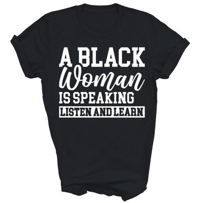 Cool A Black Woman Is Speaking Listen And Learn Unisex Shirt Gift