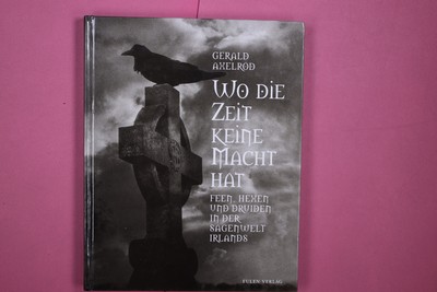 245250 Gerald Axelrod WO DIE ZEIT KEINE MACHT HAT Feen, Hexen und Druiden in der