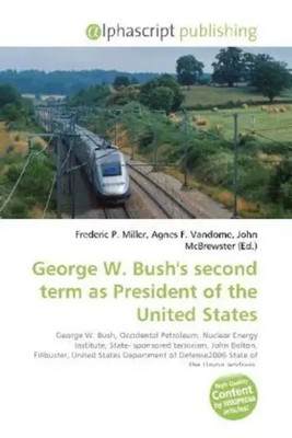 Frederic P. Miller (u. a.) | George W. Bush's second term as President of the...