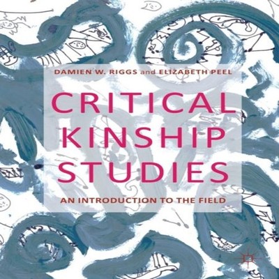 Critical Kinship Studies An Introduction to the Field Damien W. R