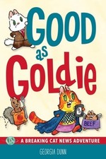 Good as Goldie: A Breaking Cat News Adventure Volume 7 by Georgia Dunn: New
