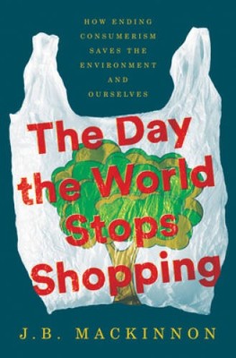 The Day the World Stops Shopping: How Ending Consumerism Saves the E - VERY GOOD