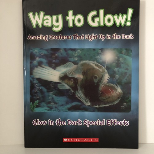 Way to Glow! Amazing Creatures That Light up in the Dark GLOW IN THE DARK BOOK