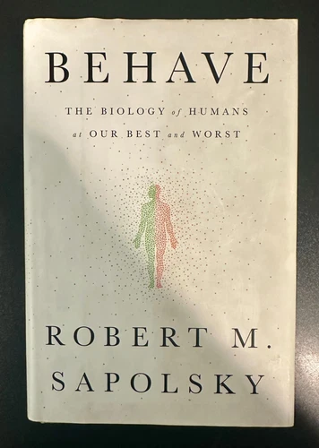 Behave: The Biology of Humans at Our Best and Worst by Robert M. Sapolsky