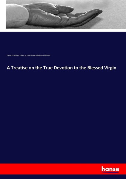 A Treatise On The True Devotion To The Blessed Virgin Frederick William Faber-image