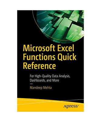 Microsoft Excel Functions Quick Reference: For High-Quality Data Analysis, Dashb