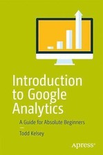 Introduction to Google Analytics: A Guide for Absolute Beginners, Kelsey, Todd, 