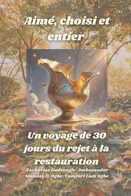 Aim, choisi et entier - Un voyage de 30 jours du rejet la restauration by Zachar