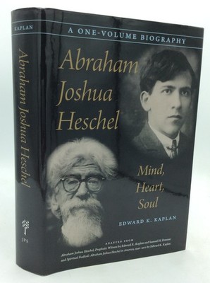 ABRAHAM JOSHUA HESCHEL - Edward K. Kaplan - 2019 - illustrated - Judaism